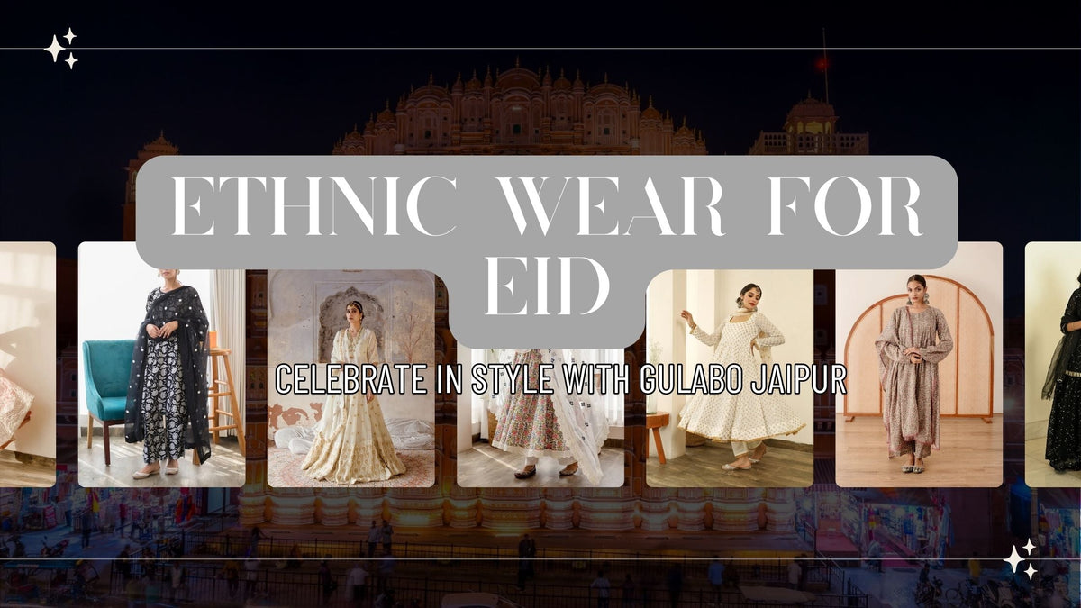 Ethnic Wear For Eid: Celebrate In Style With Gulabo Jaipur